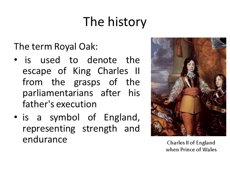 The history The term Royal Oak:  is used to denote the escape of